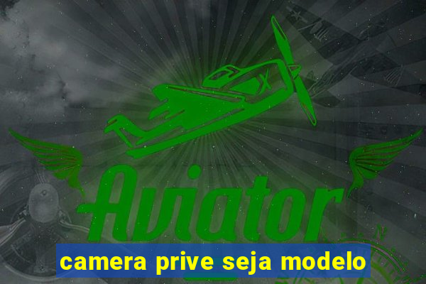 camera prive seja modelo